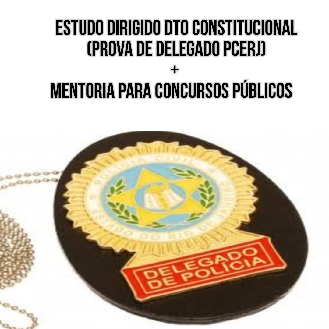 Estudo dirigido Dto Constitucional – para a prova de Delegado PCERJ + Mentoria para concursos públicos   